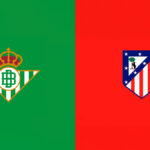 Betis vs Atletico Madrid Betis vs Atletico Madrid