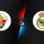 Elche vs Real Madrid
