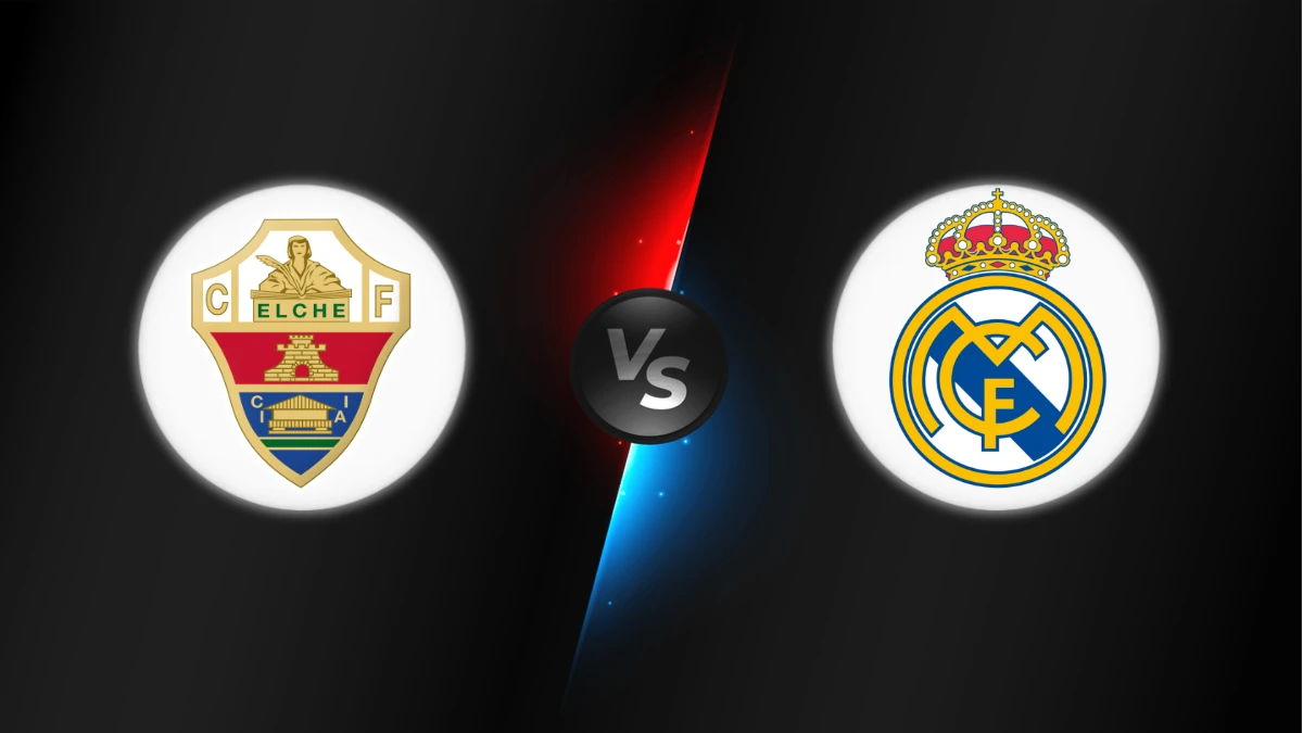 Elche vs Real Madrid