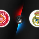 Girona vs Real Madrid