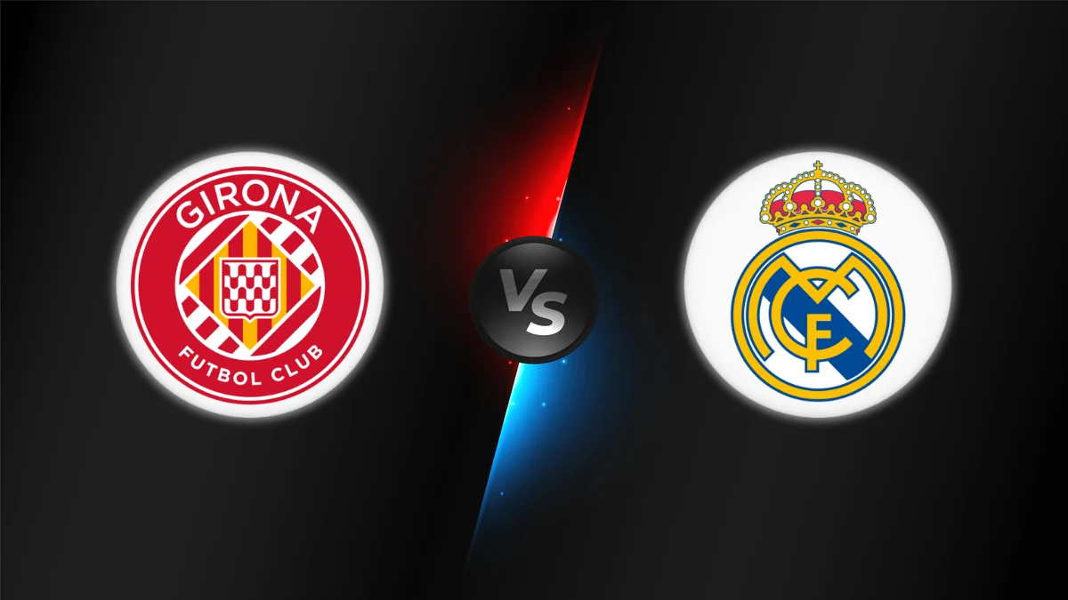 Girona vs Real Madrid Girona vs Real Madrid