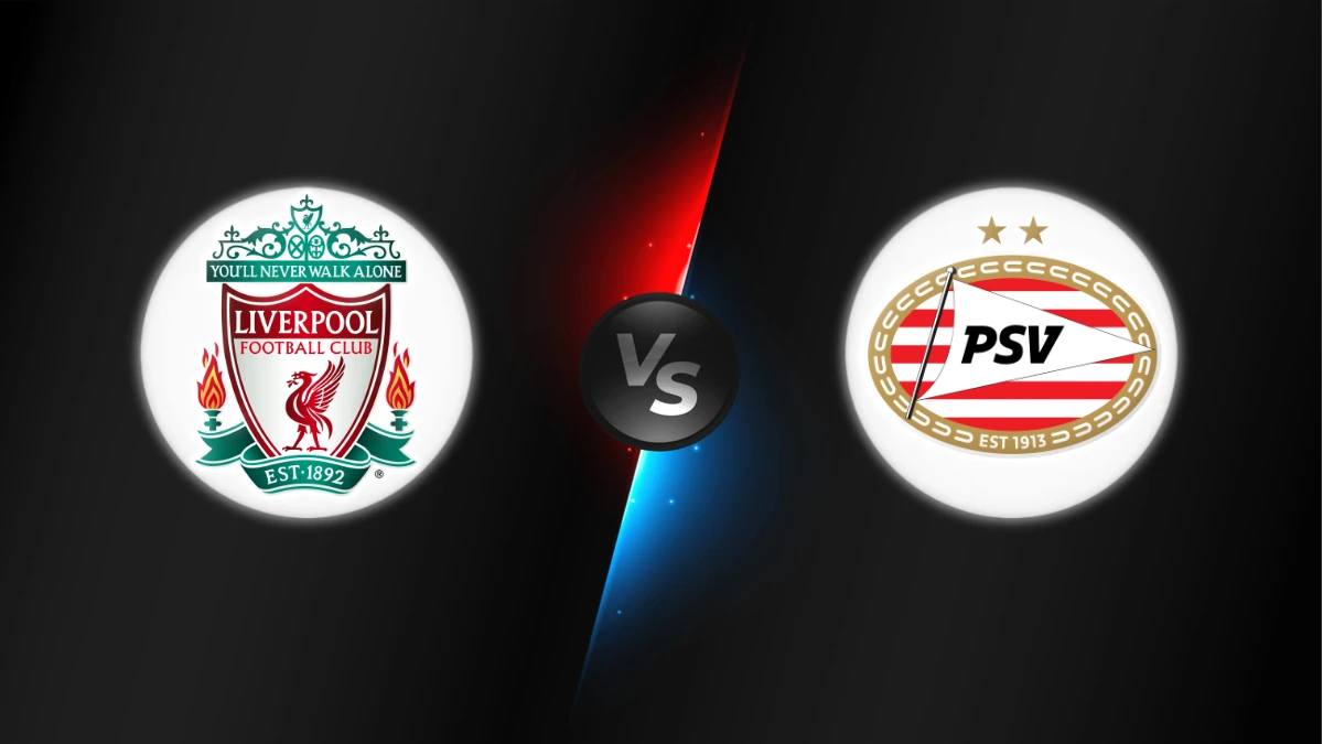 Liverpool vs PSV Eindhoven Liverpool vs PSV Eindhoven