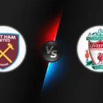 West Ham vs Liverpool