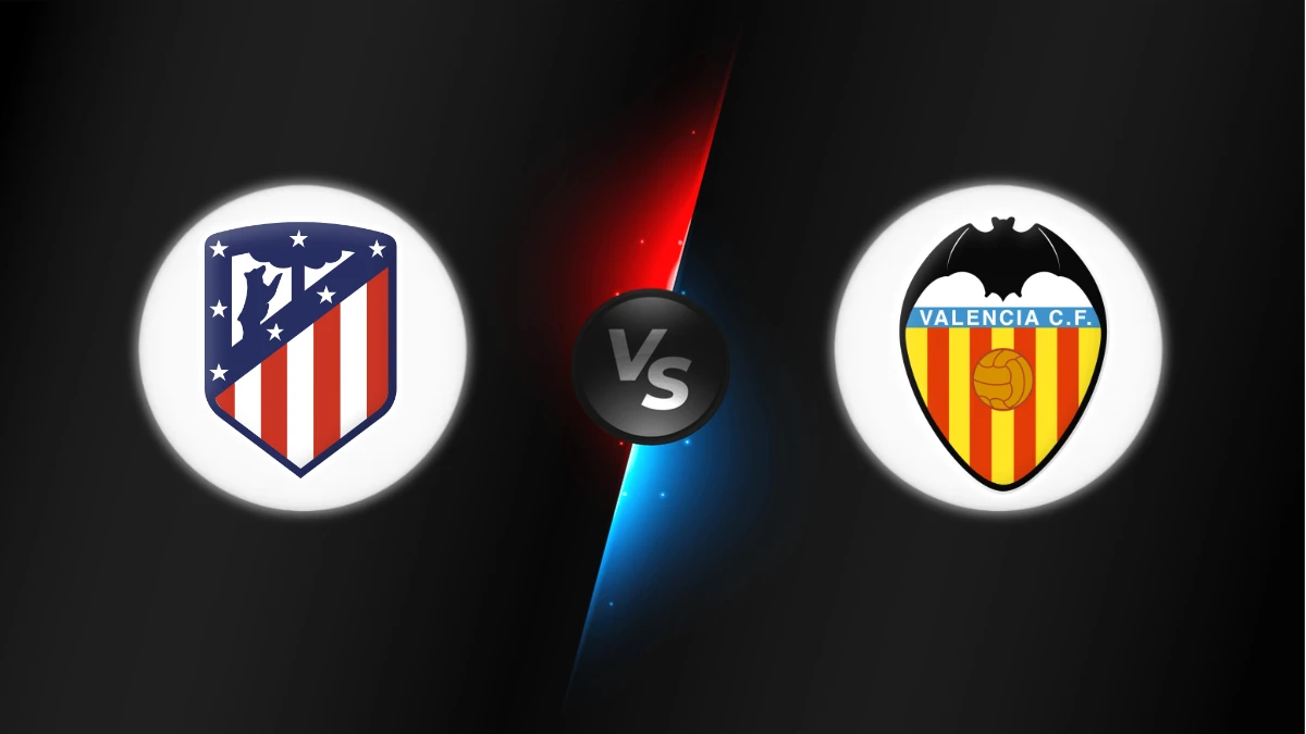 Atlético Madrid vs Valencia Atlético Madrid vs Valencia
