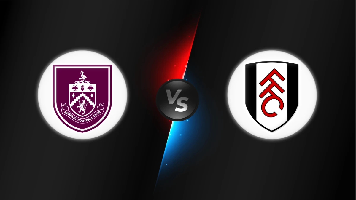 Burnley vs Fulham Burnley vs Fulham