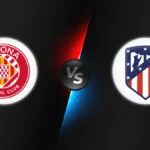 Girona vs Atlético Madrid