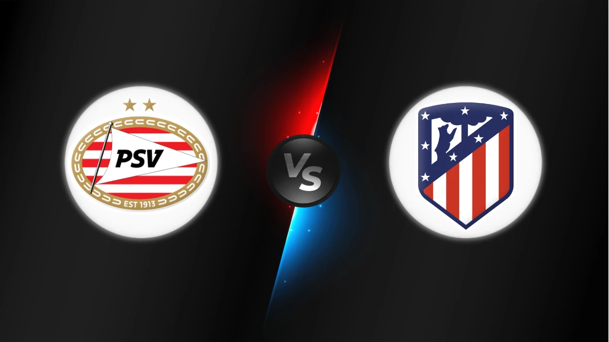 PSV Eindhoven vs Atlético Madrid PSV Eindhoven vs Atlético Madrid