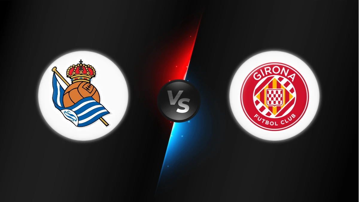 Real Sociedad vs Girona Real Sociedad vs Girona