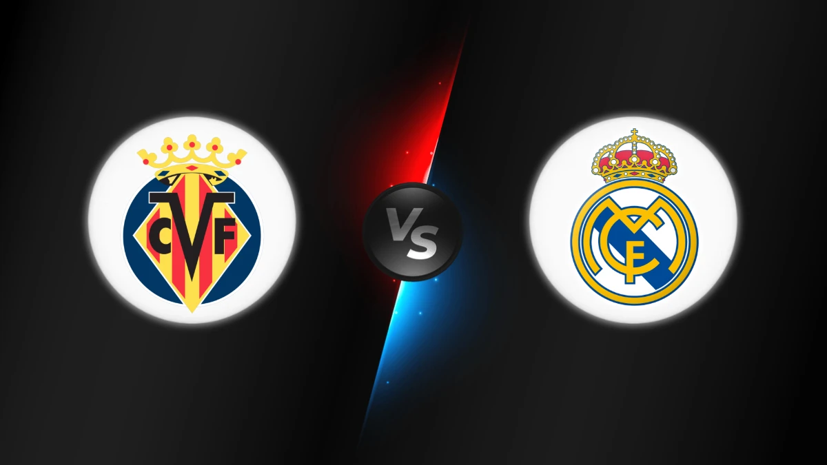 Villarreal vs Real Madrid