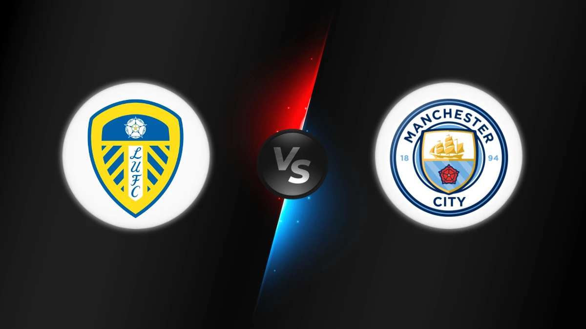 Leeds vs Manchester City Leeds vs Manchester City