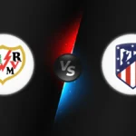 Rayo Vallecano vs Atletico Madrid