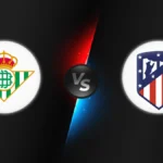 Betis vs Atletico Madrid