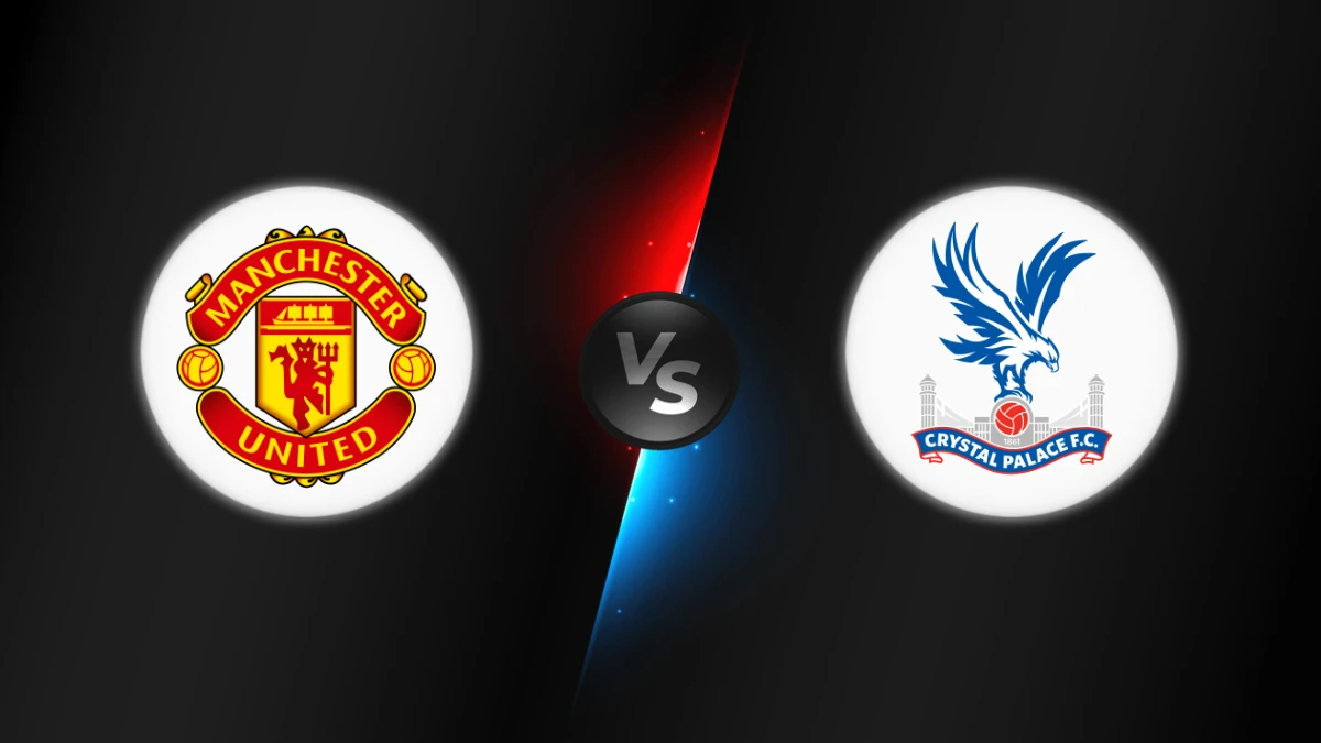 Manchester United vs Crystal Palace