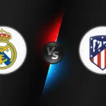 Real Madrid vs Atletico Madrid