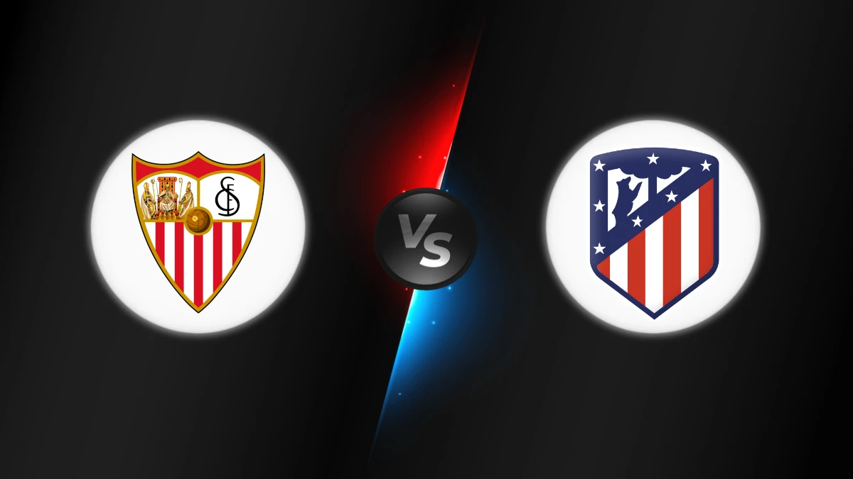 Sevilla vs Atletico Madrid Sevilla vs Atletico Madrid
