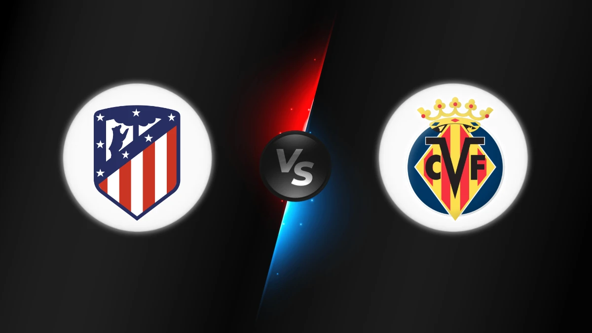 Atlético Madrid vs Villarreal Atlético Madrid vs Villarreal