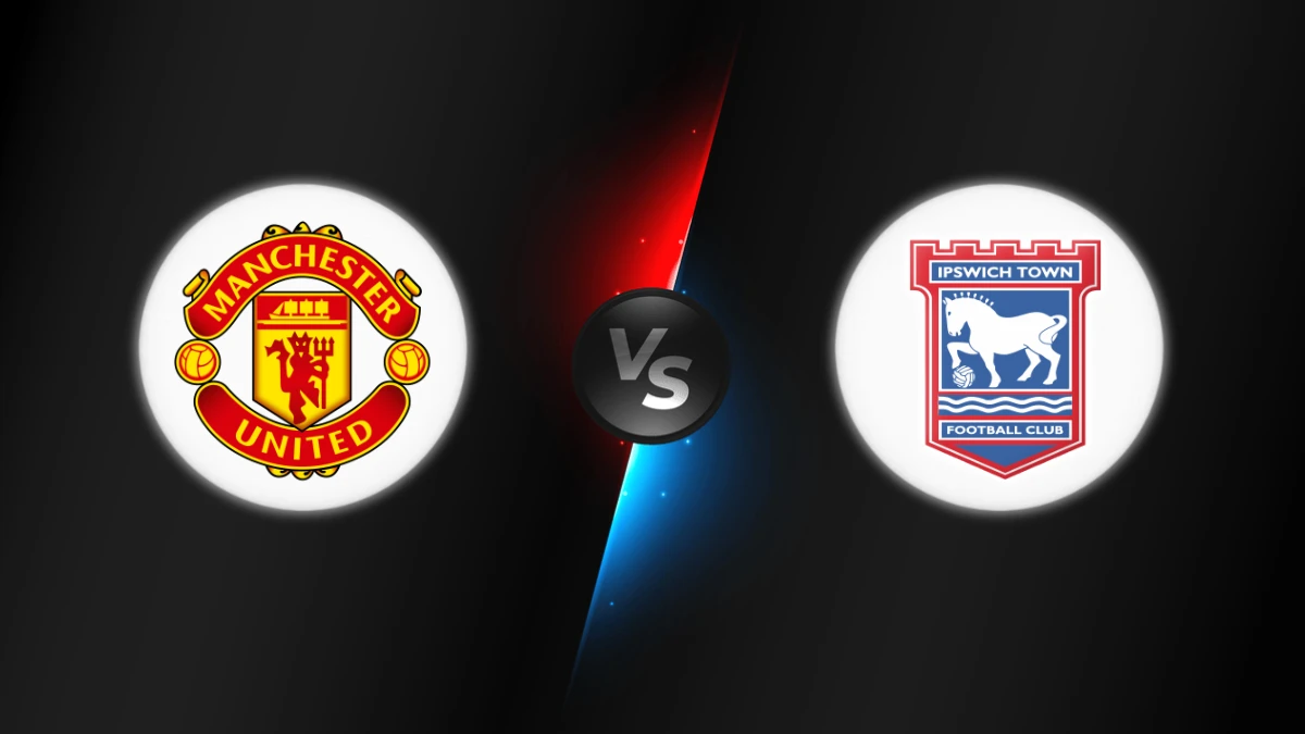 Manchester United vs Ipswich Manchester United vs Ipswich