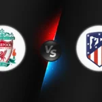 Liverpool vs Atlético Madrid