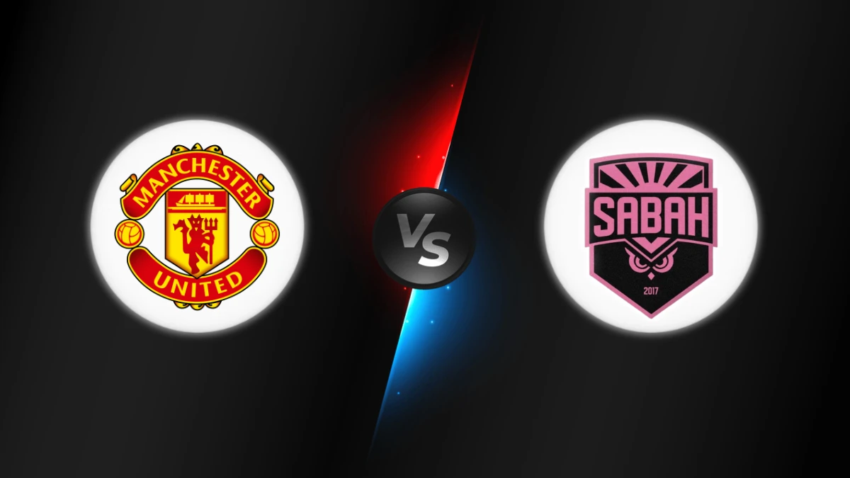Manchester United vs Sabah Manchester United vs Sabah