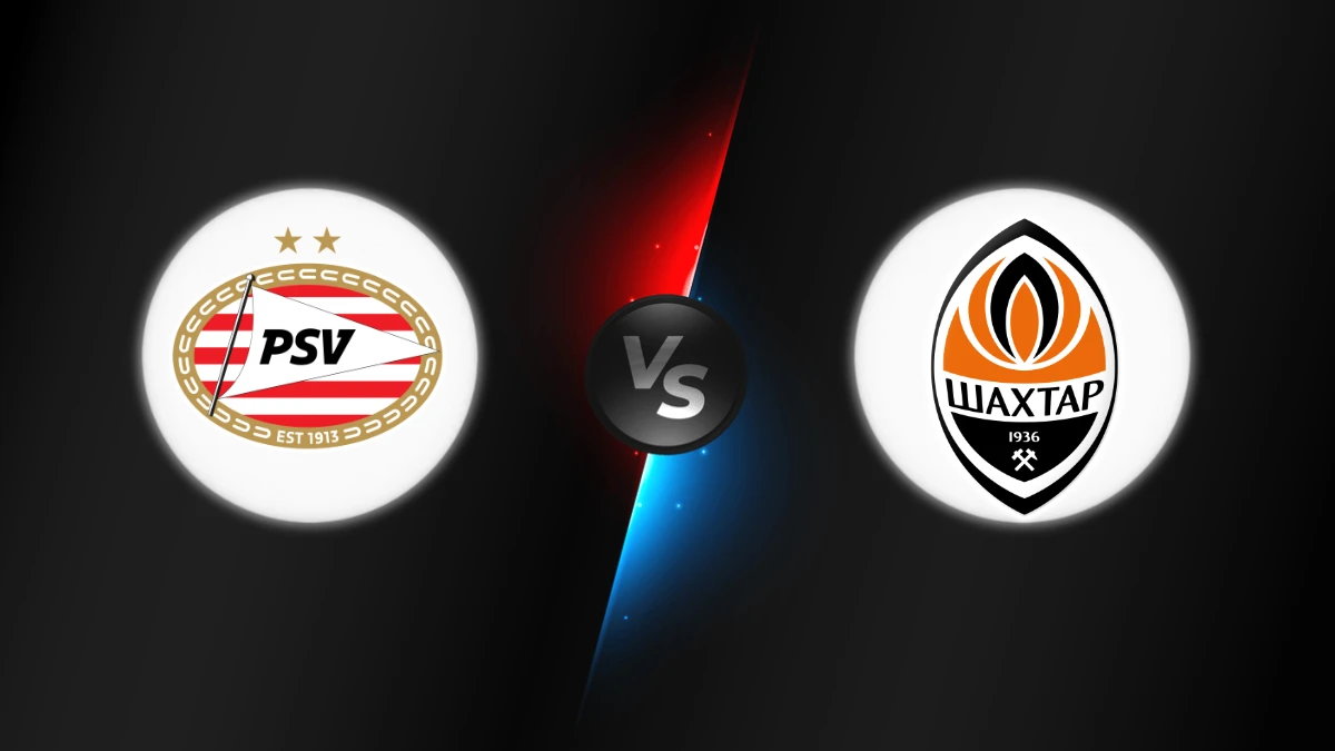 PSV Eindhoven vs Shakhtar Donetsk PSV Eindhoven vs Shakhtar Donetsk