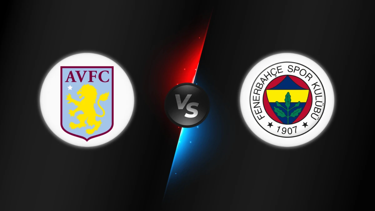 Aston Villa vs Fenerbahçe Aston Villa vs Fenerbahçe